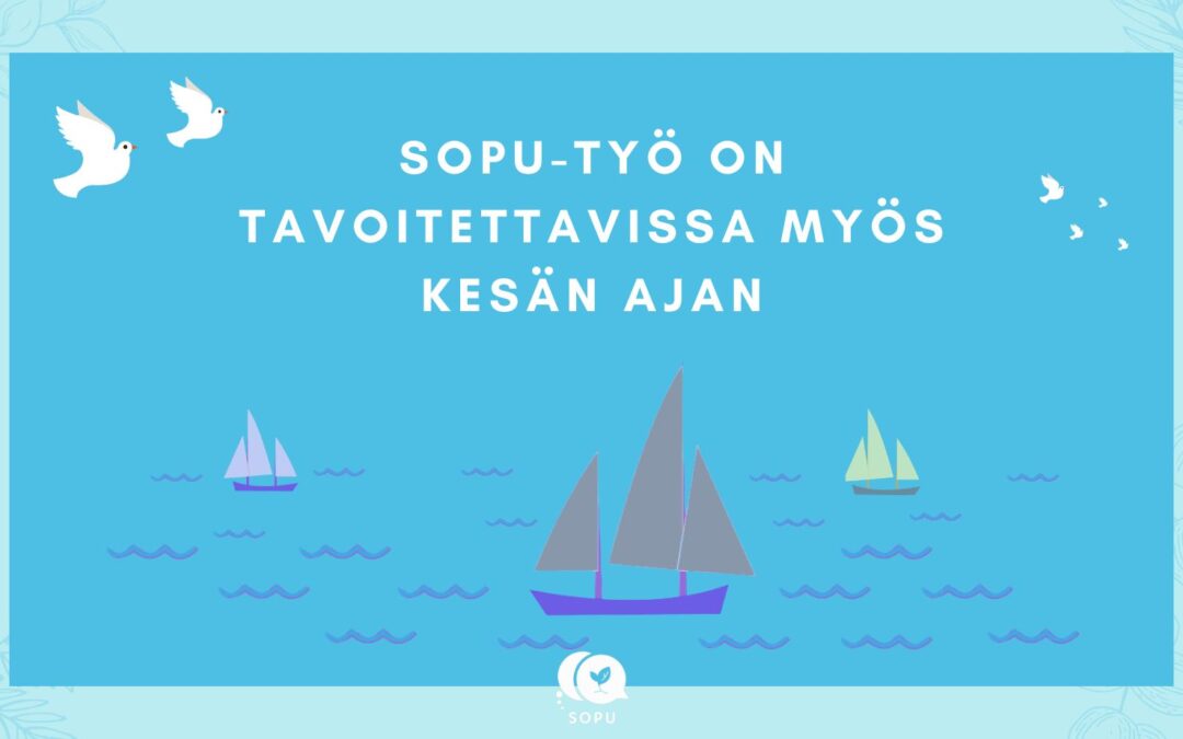 Voit ottaa meihin yhteyttä myös kesän aikana / You can contact Sopu-work during the summer